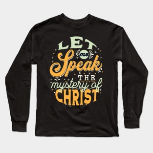 Let me speak the mystery of Christ (Col. 4:3). Long Sleeve T-Shirt